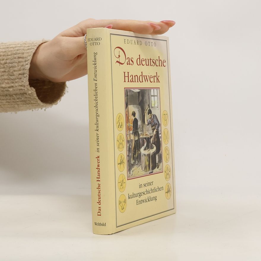 Eduard Otto Das deutsche Handwerk in seiner kulturgeschichtlichen Entwicklung