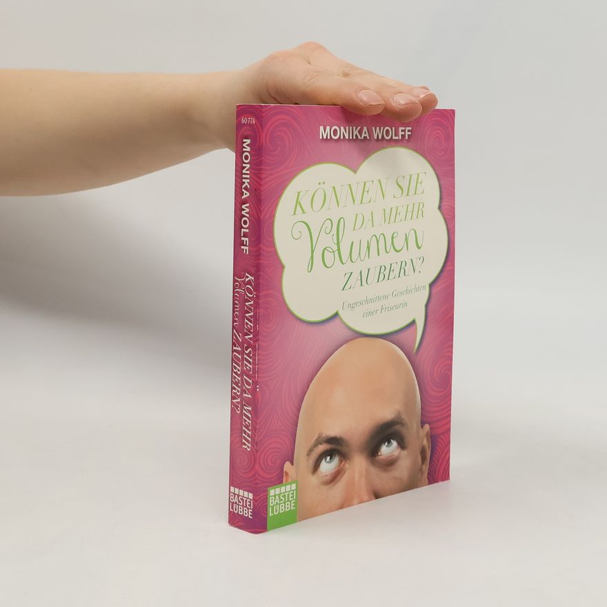 Monika Wolff "Können Sie da mehr Volumen zaubern?"
