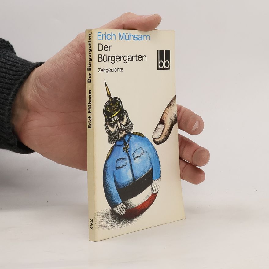 Erich Mühsam Der Bürgergarten. Zeitgedichte