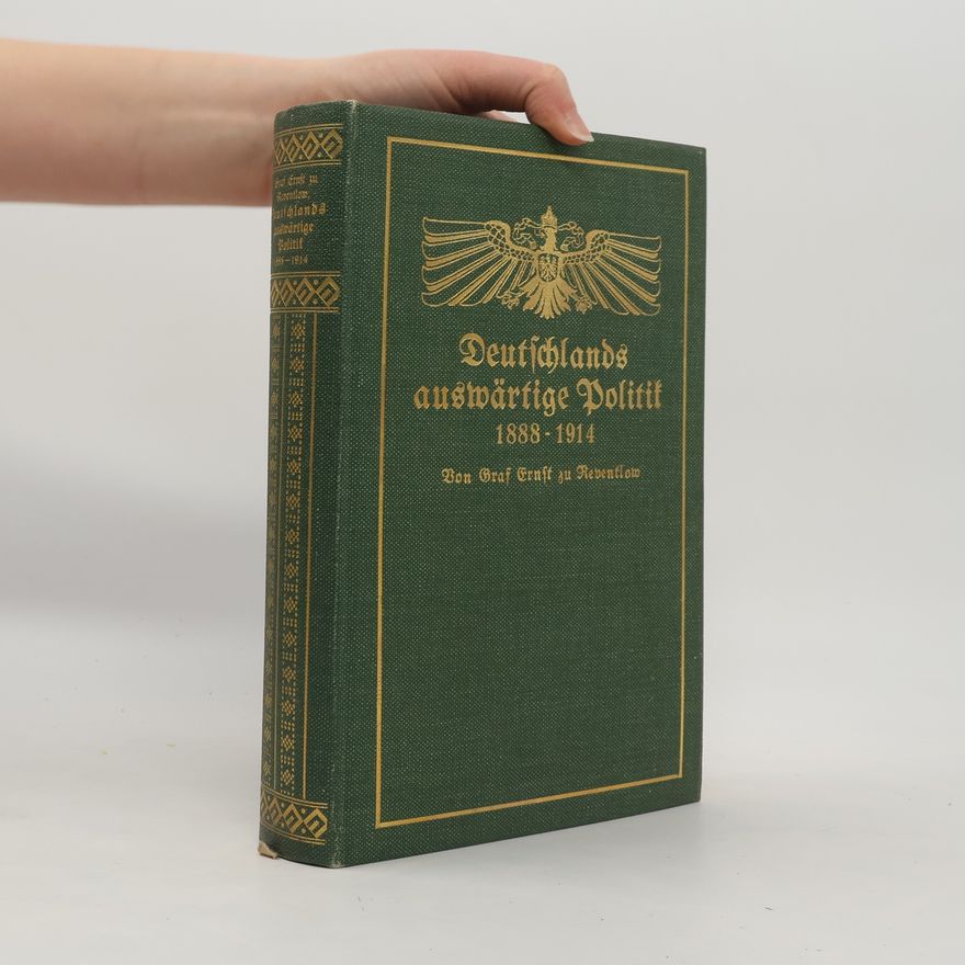 Ernst Graf Zu Reventlow Deutschlands Auswärtige Politik, 1888-1914