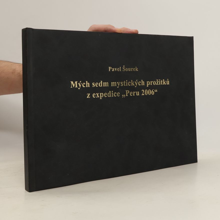 Pavel Šourek Mých sedm mystických prožitků z expedice „Peru 2006"