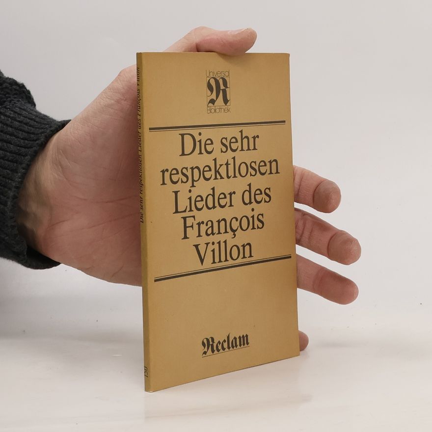 François Villon Die sehr respektlosen Lieder des Francois Villon
