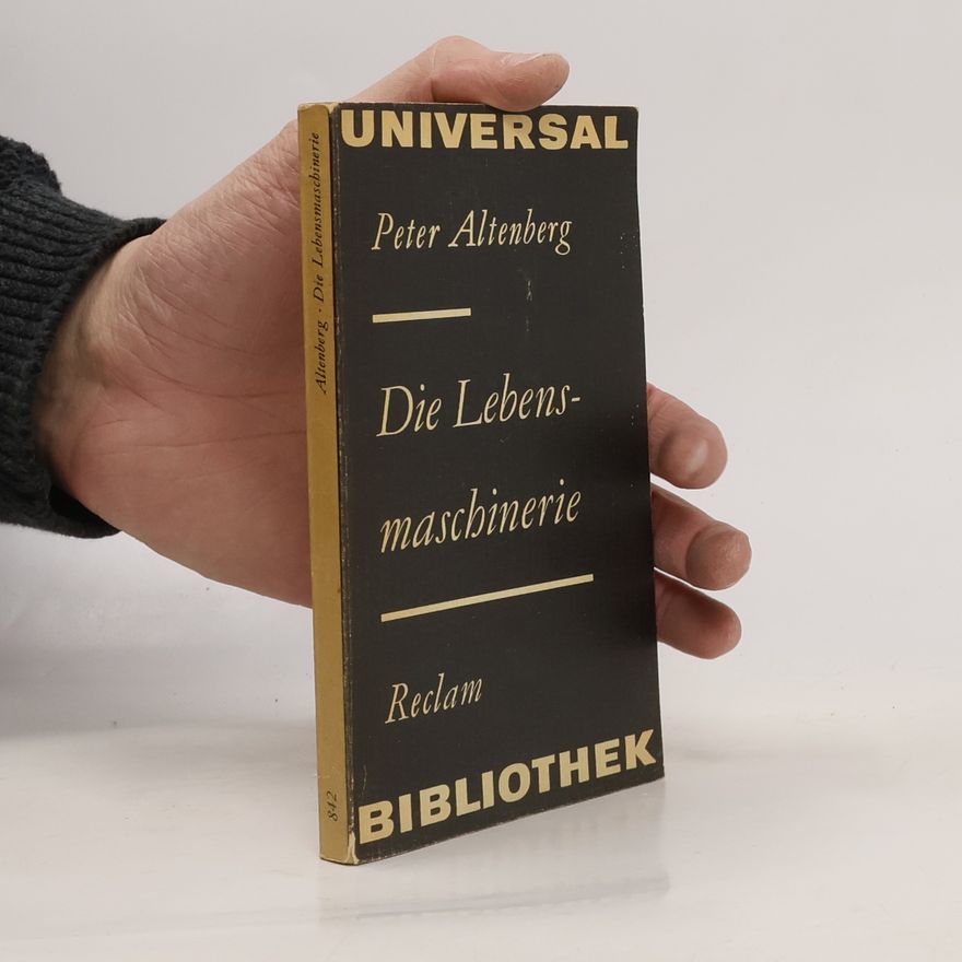Peter Altenberg Die Lebensmaschinerie. Feuilletons