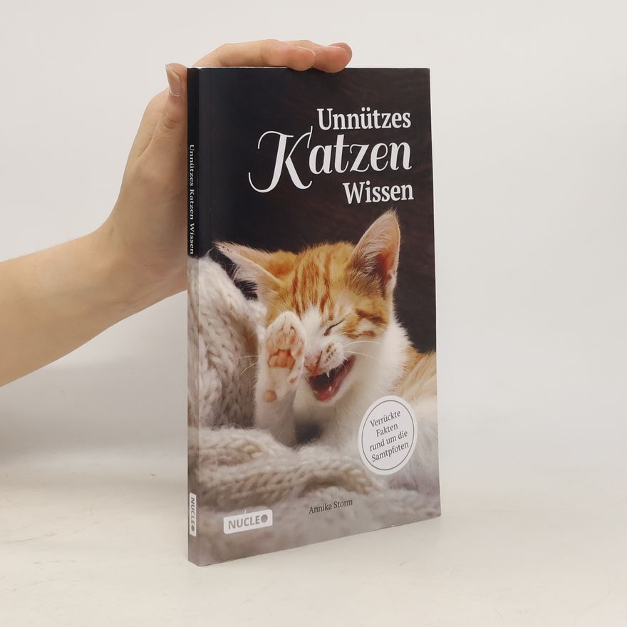 Annika Storm Unnützes Katzen Wissen: Verrückte Fakten rund um die Samtpfoten