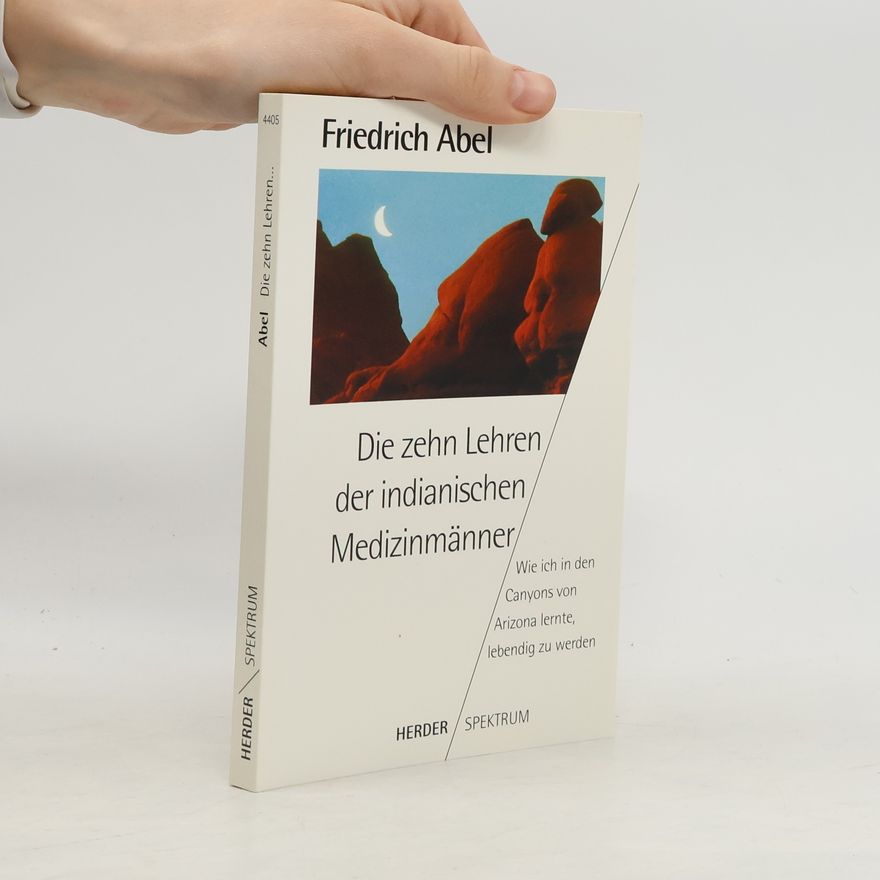 Friedrich Abel Die zehn Lehren der indianischen Medizinmänner