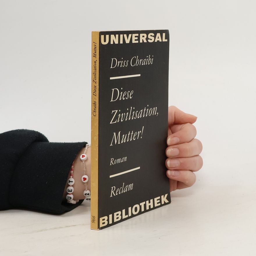 Driss Chraïbi Diese Zivilisation, Mutter!