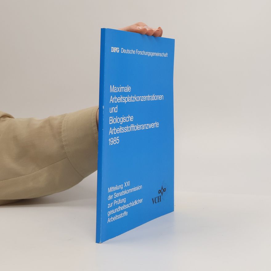 Deutsche Forschungsgemeinschaft Kommissionsmitteilungen - 21: Maximale Arbeitsplatzkonzentrationen und biologische Arbeitsstofftoleranzwerte