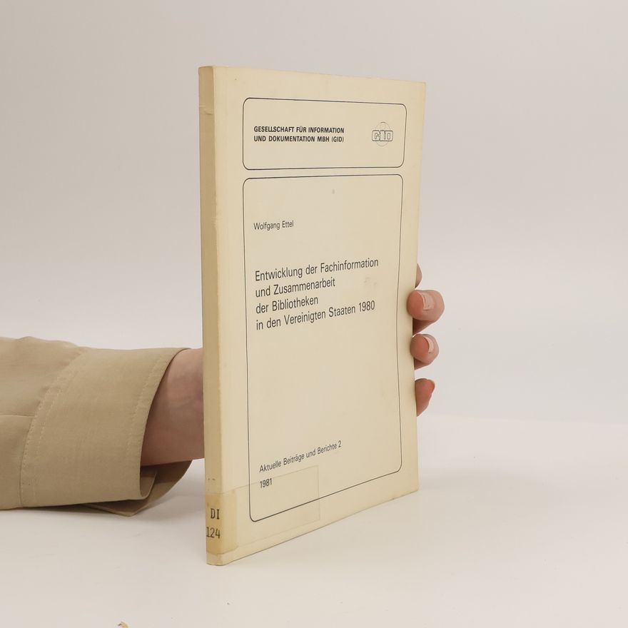 Wolfgang Ettel Entwicklung der Fachinformation und Zusammenarbeit der Bibliotheken in den Vereinigten Staaten 1980