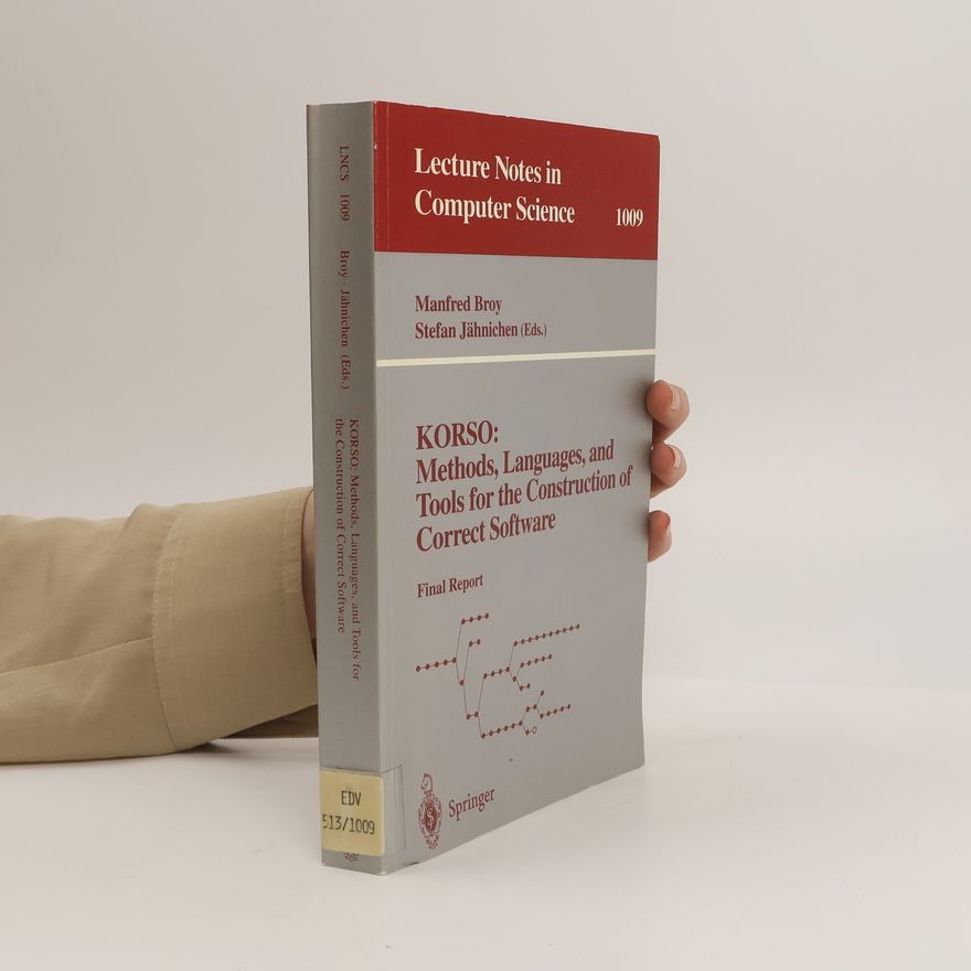 Manfred Broy KORSO: Methods, Languages, and Tools for the Construction of Correct Software