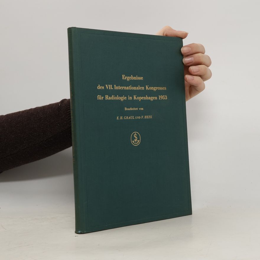 E.H.Graul Ergebnisse des VII. Internationalen Kongresses für Radiologie in Kopenhagen 1953 aus dem Gebiet der Strahlenheilkunde