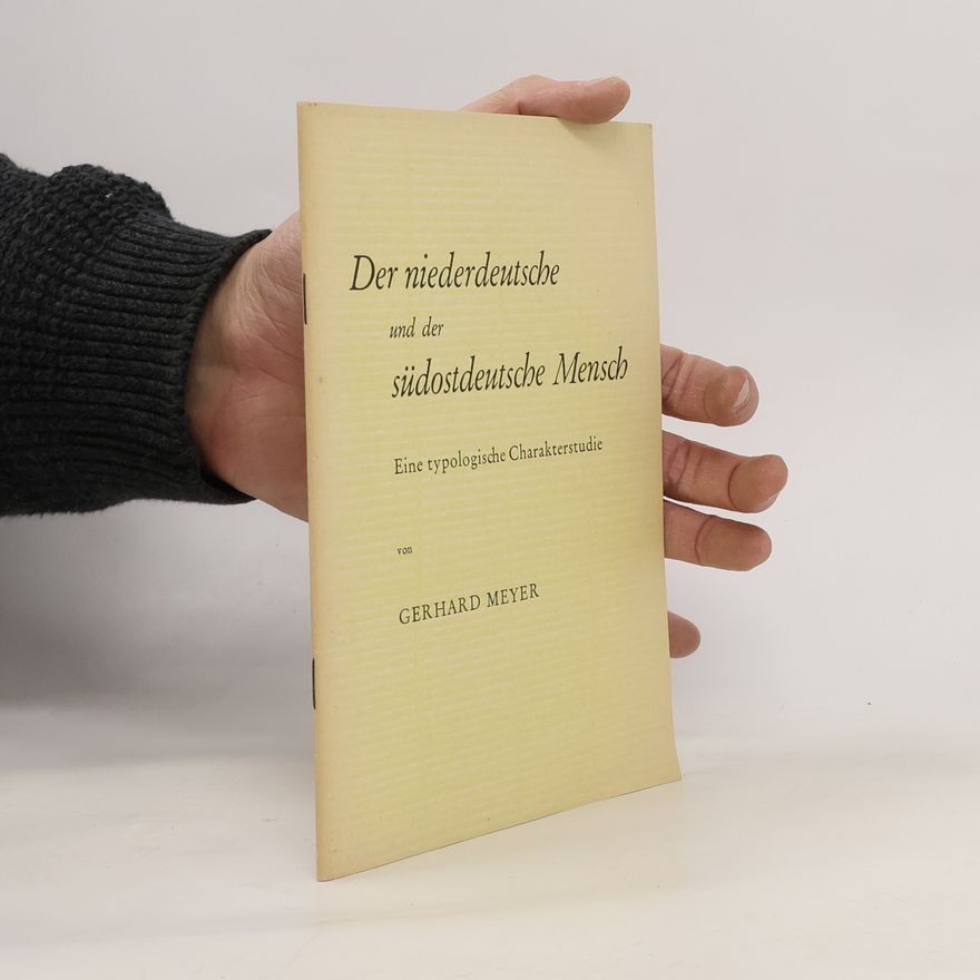Gerhard A. Meyer Der niederdeutsche und der südostdeutsche Mensch