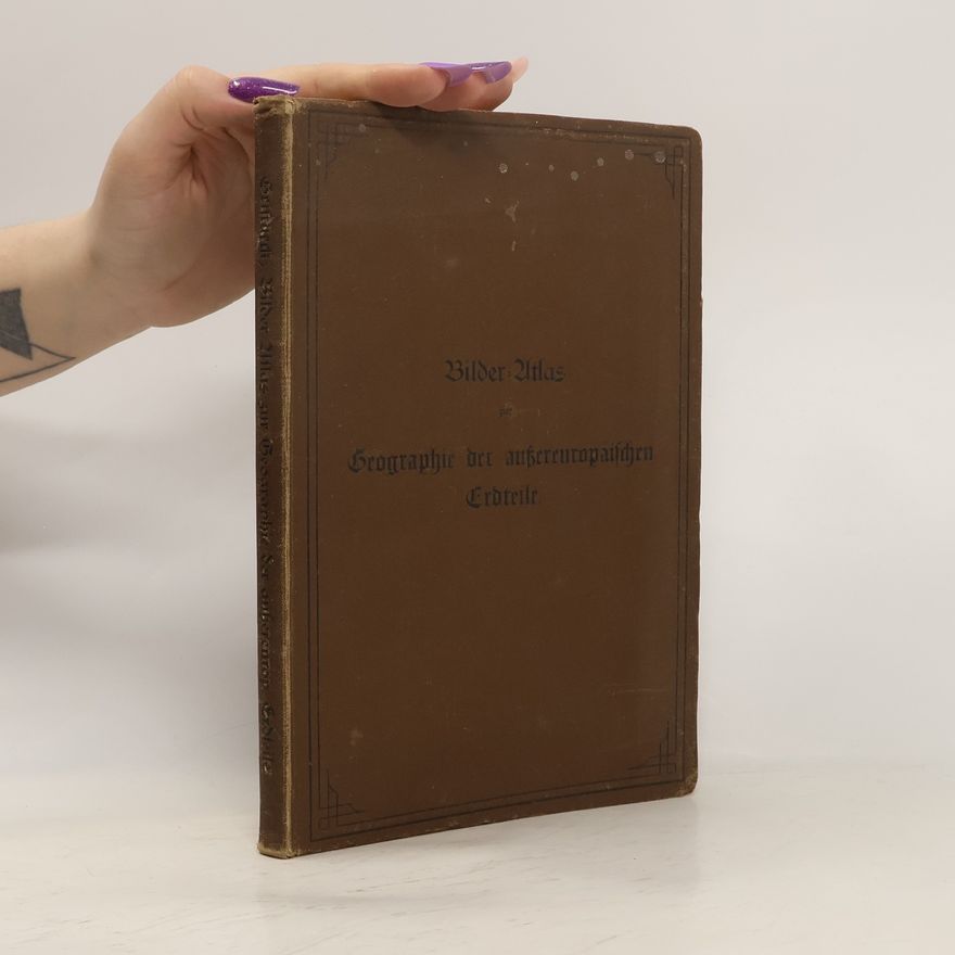 Alois Geistbeck Bilder Atlas zur Geographie der außereuropäischen Erdteile