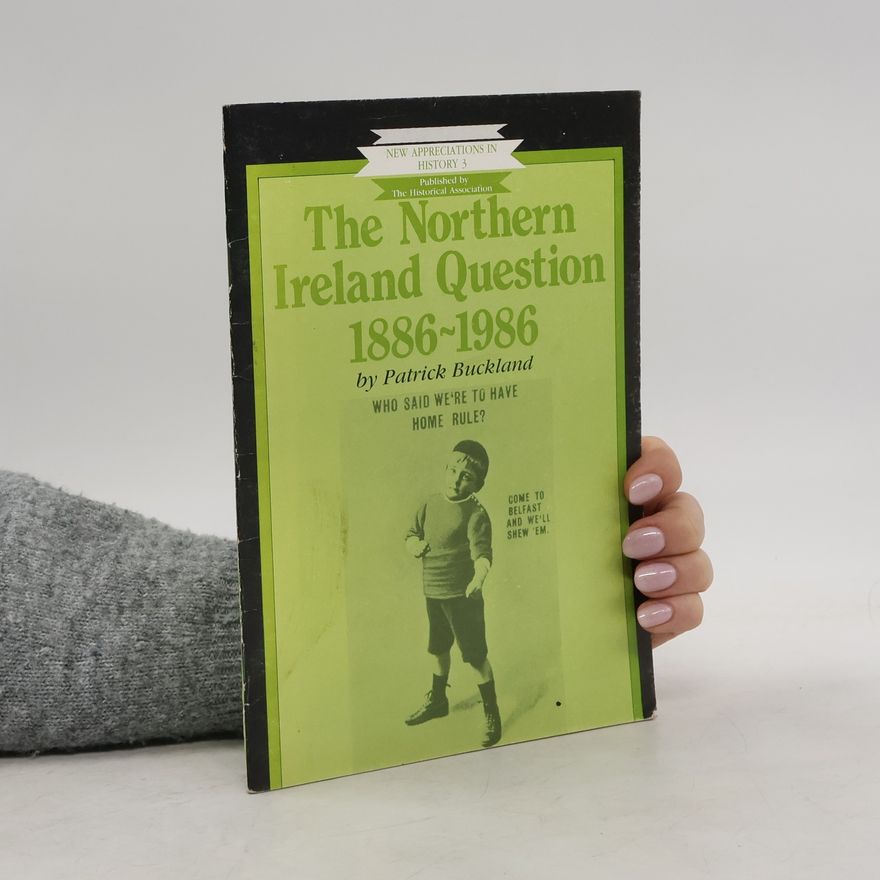 Patrick Buckland New Appreciations in History - 3: The Northern Ireland Question, 1886-1986