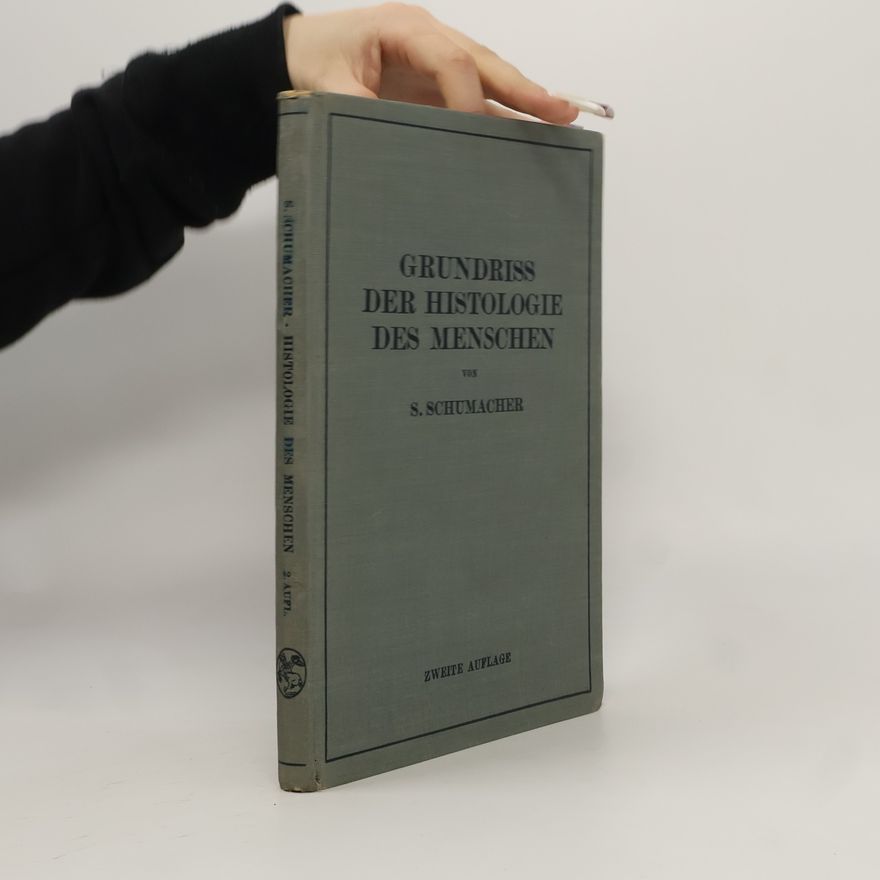 S. Schumacher Grundriss der Histologie des Menschen