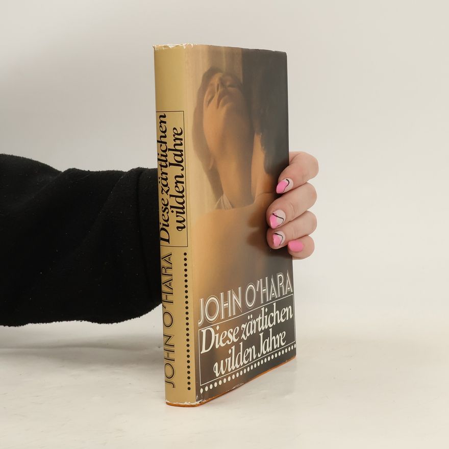 John O'Hara Diese zärtlichen wilden Jahre