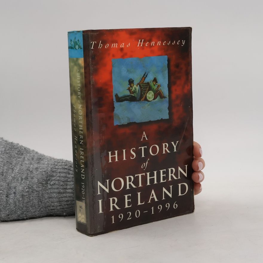Thomas Hennessey A History of Northern Ireland, 1920-96