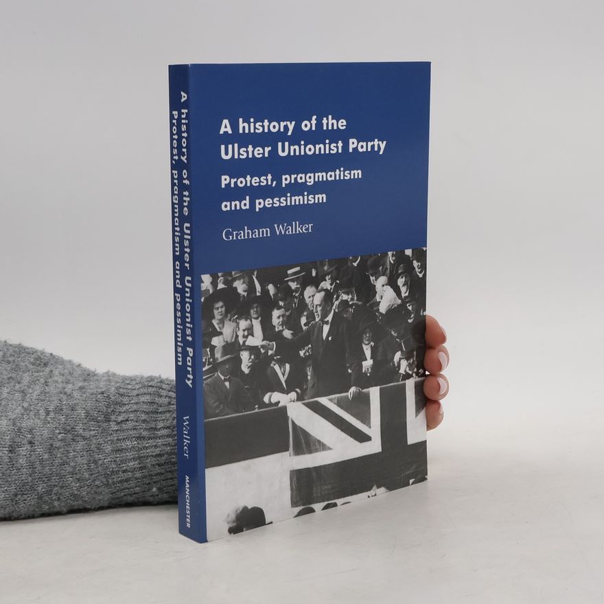 Graham S. Walker A History of the Ulster Unionist Party