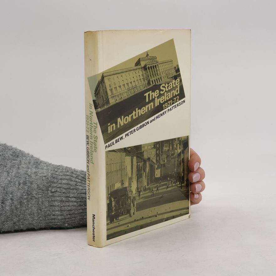 Paul Bew The State in Northern Ireland, 1921-1972