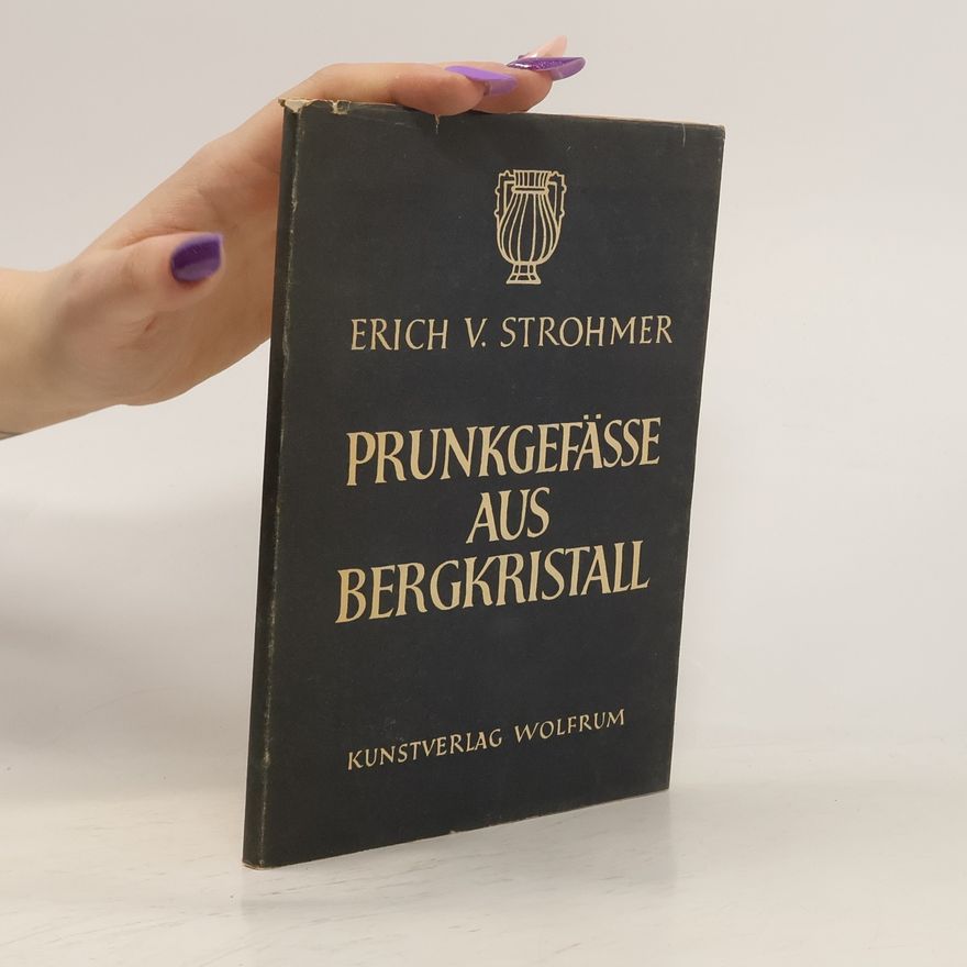 Erich V. Strohmer Prunkgefässe aus Bergkristall
