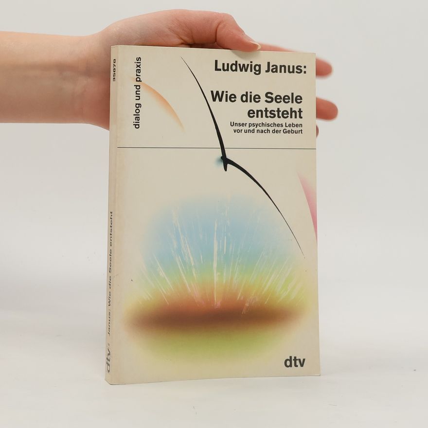 Ludwig Janus Wie die Seele entsteht