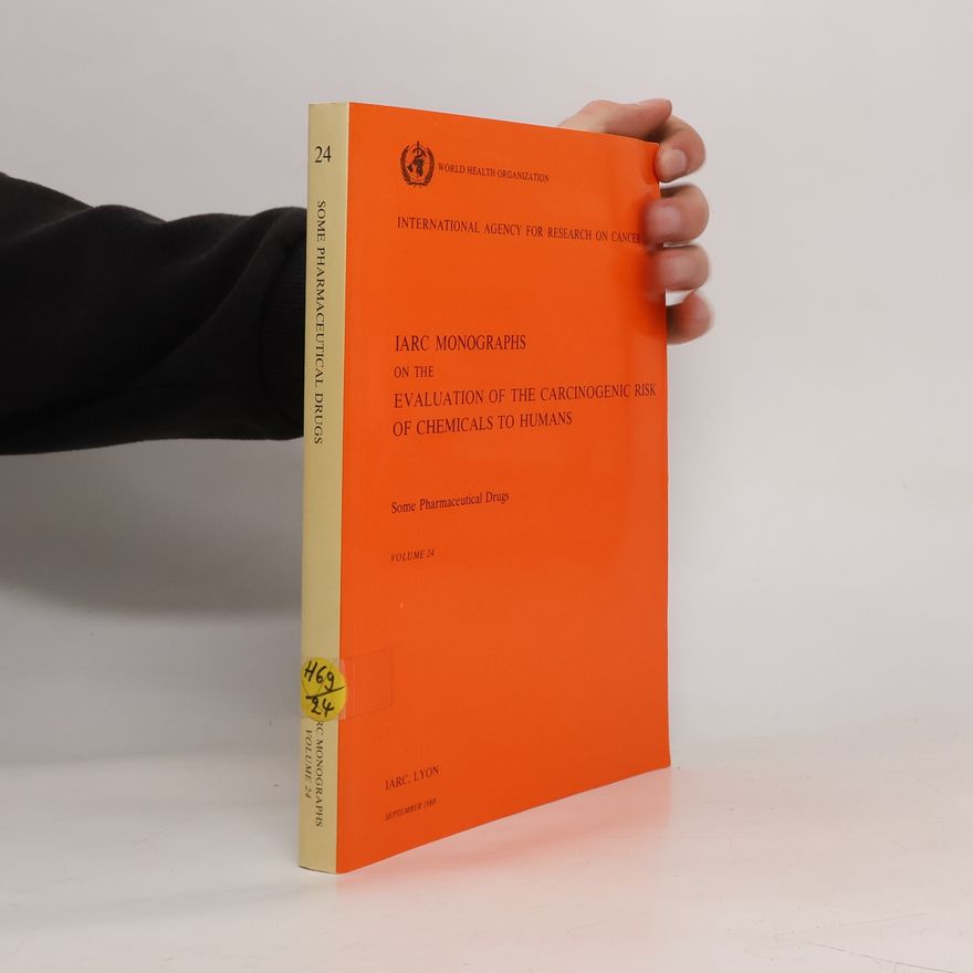 IARC Working Group on the Evaluation of the Carcinogenic Risk of Chemicals to Humans IARC Monographs on the Evaluation of the Carcinogenic Risk of Chemicals to Humans - 24: Some Pharmaceutical Drugs
