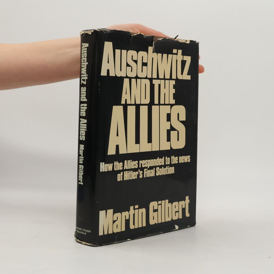 Martin Gilbert Auschwitz and the Allies