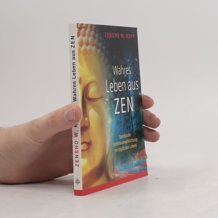 Zensho W. Kopp Wahres Leben aus Zen