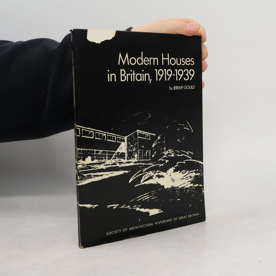 Jeremy Gould Modern houses in Britain, 1919-1939.