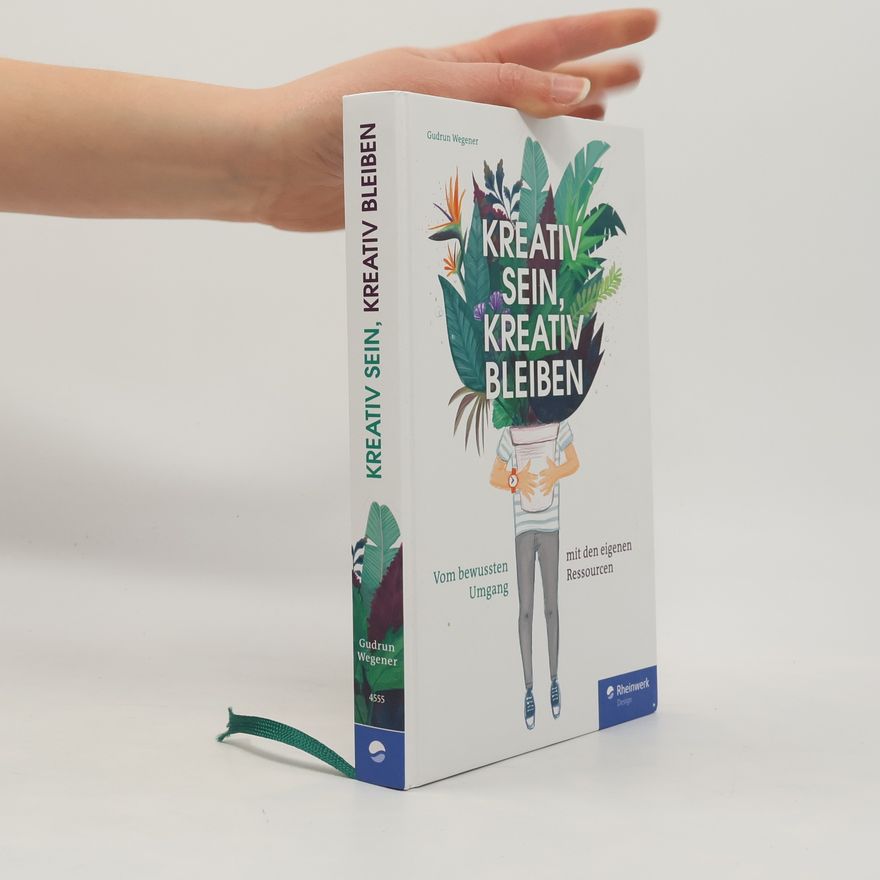 Gudrun Wegener Kreativ sein, kreativ bleiben