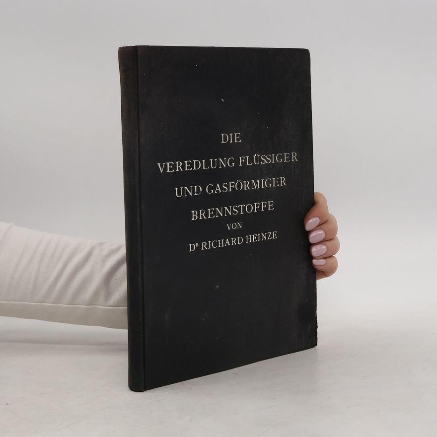 Richard Heinze Die Veredlung flüssiger Brennstoffe