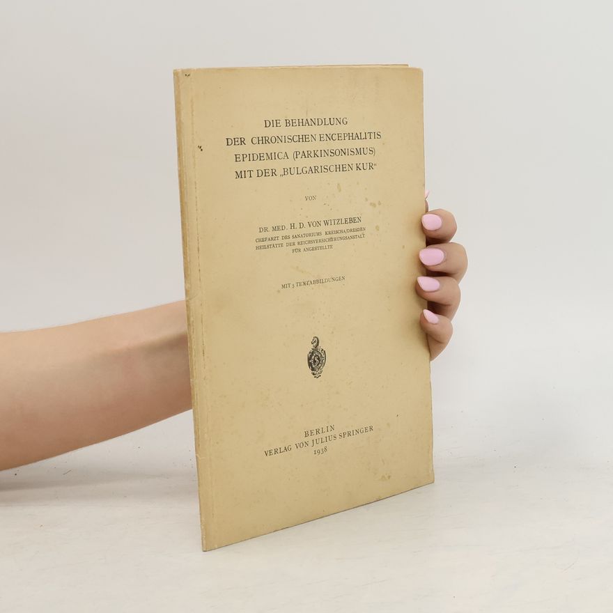 H. D. von Witzleben Die Behandlung der chronischen Encephalitis epidemica (Parkinsonismus) mit der „bulgarischen Kur“