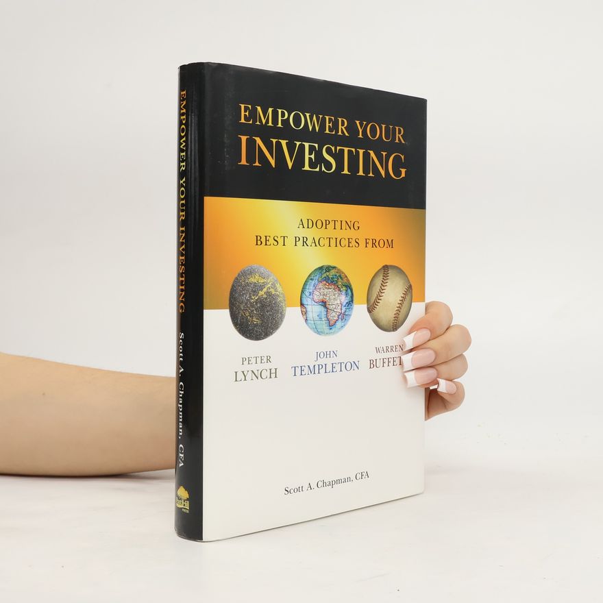 Scott A. Chapman Empower your investing. Adopting best practices from John Templeton, Peter Lynch, and Warren Buffett