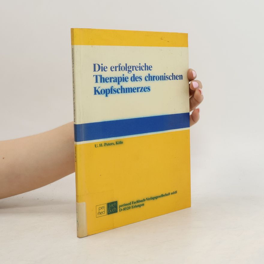 Uwe Henrik Peters Die erfolgreiche Therapie des chronischen Kopfschmerzes