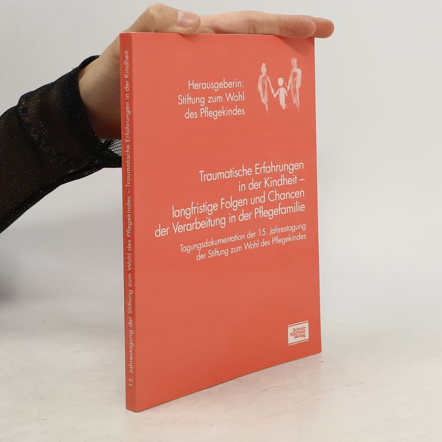 Stiftung z. Wohl d. Pflegekindes Traumatische Erfahrungen in der Kindheit - langfristige Folgen und Chancen der Verarbeitung in der Pflegefamilie