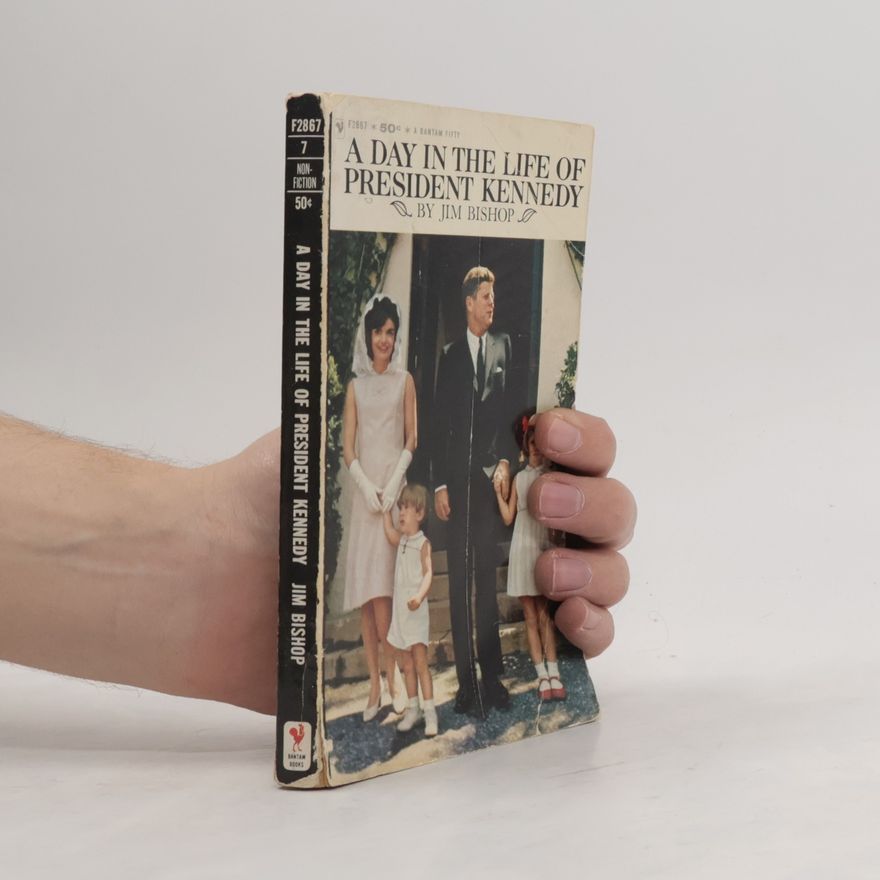 Jim Bishop A Day in the Life of President Kennedy