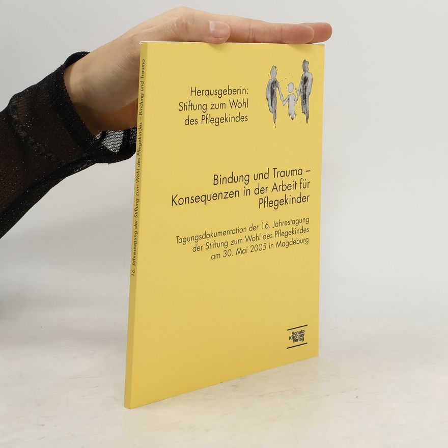 Karl Heinz Brisch Bindung und Trauma - Konsequenzen in der Arbeit für Pflegekinder