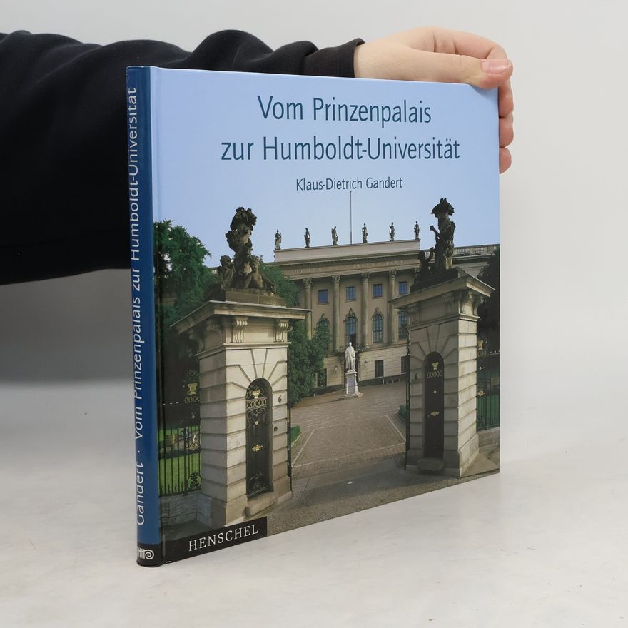 Klaus-Dietrich Gandert Vom Prinzenpalais zur Humboldt-Universität