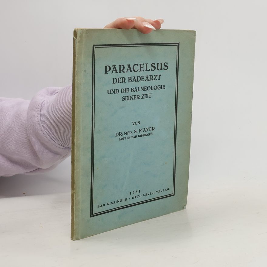 Sally Mayer Paracelsus der Badearzt und die Balneologie seiner Zeit