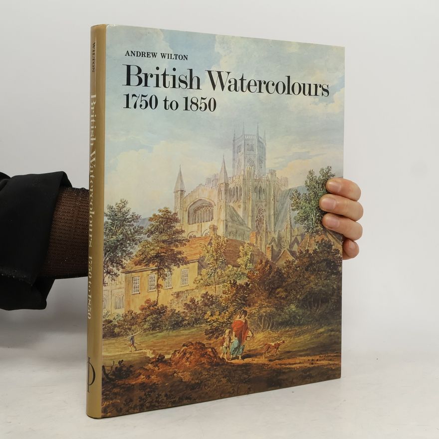 Andrew Wilton British Watercolours, 1750 to 1850