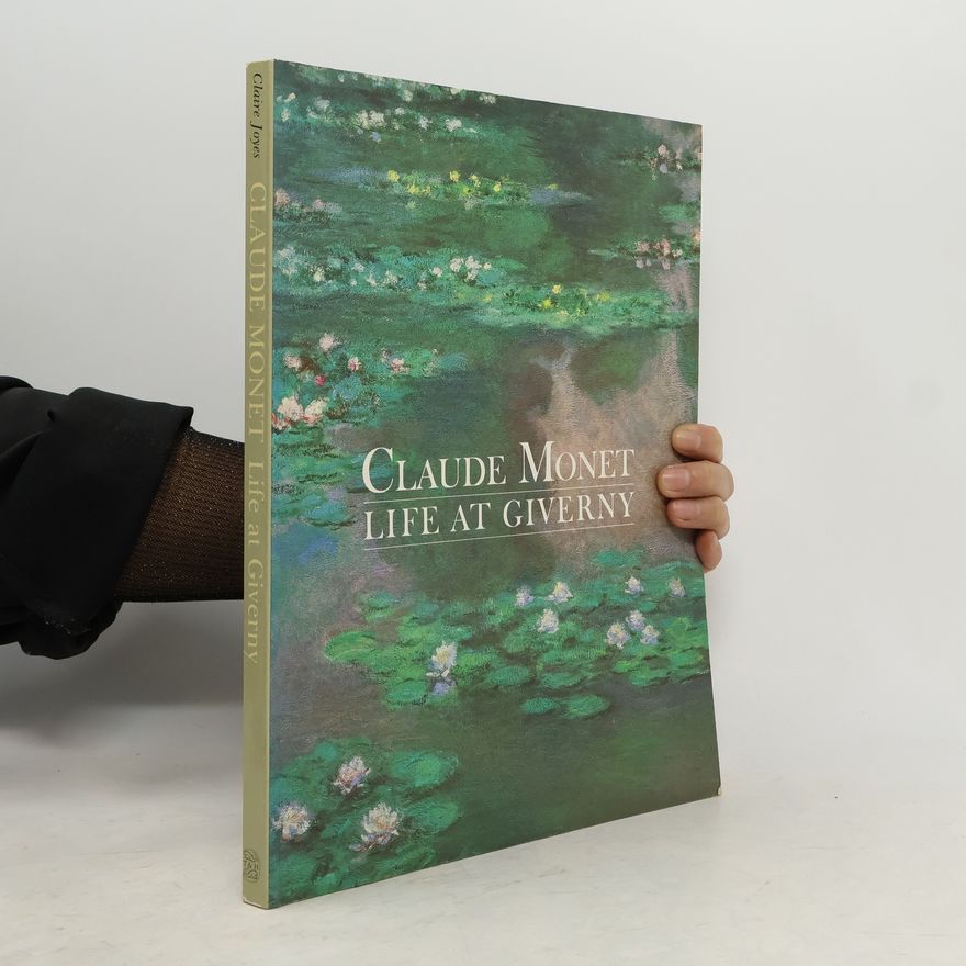 Claire Joyes Claude Monet Life at Giverny