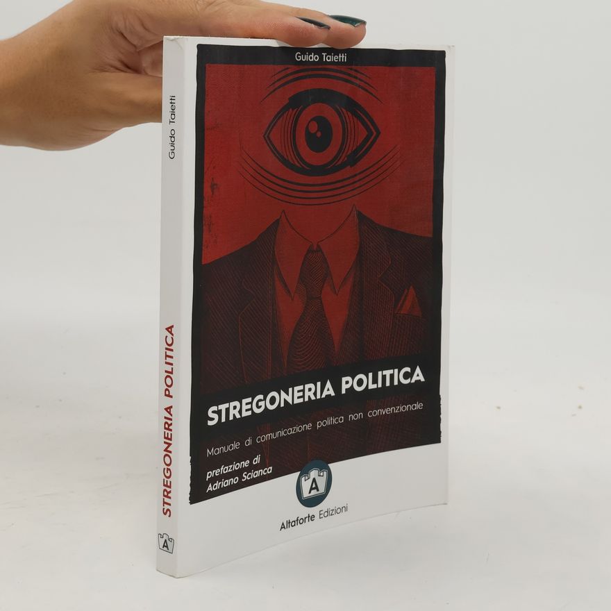 Guido Taietti Stregoneria politica. Manuale di comunicazione politica non convenzionale