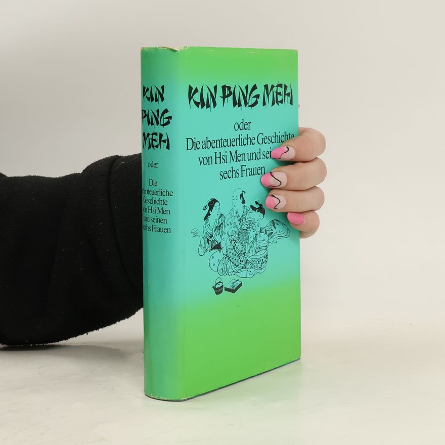 Franz Kuhn Kin Ping Meh oder die abenteuerliche Geschichte von Hsi Men und seinen sechs Frauen