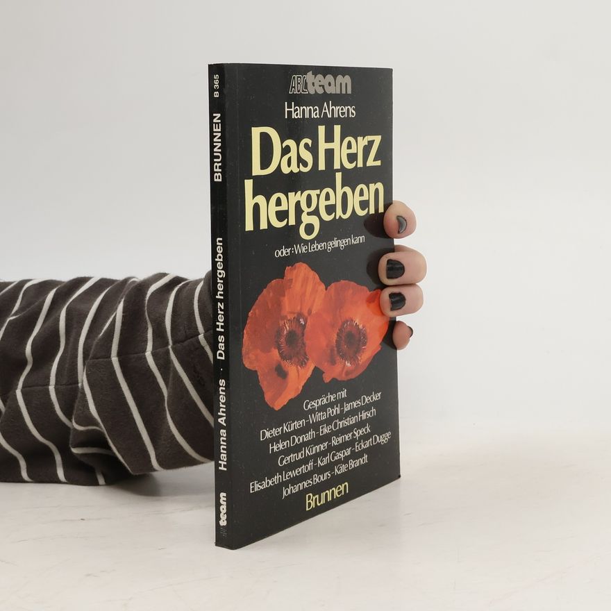 Hanna Ahrens Das Herz hergeben oder Wie Leben gelingen kann