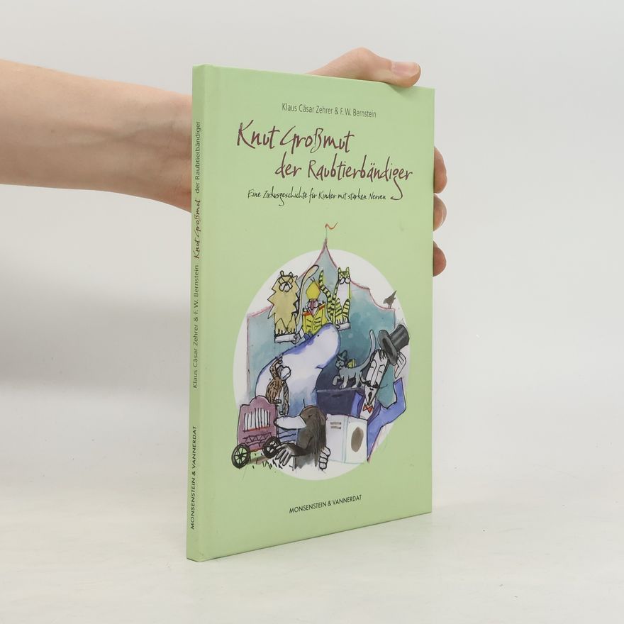 F. W. Bernstein Knut Großmut der Raubtierbändiger. Eine Zirkusgeschichte für Kinder mit starken Nerven