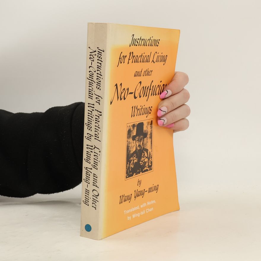 Wang Yang-ming Records of Civilization: Instructions for Practical Living and Other Neo-Confucian Writings