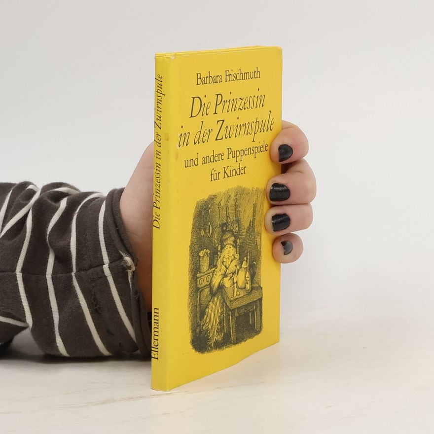 Barbara Frischmuth Die Prinzessin in der Zwirnspule, und andere Puppenspiele für Kinder