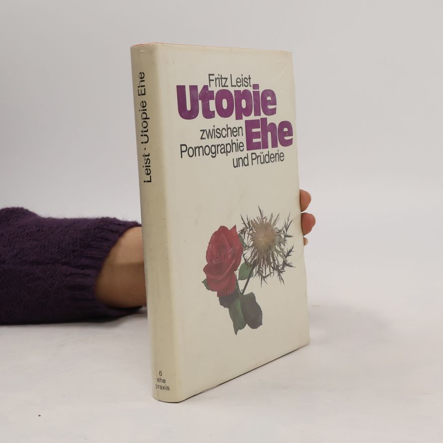Fritz Leist Utopie Ehe zwischen Pornographie und Prüderie