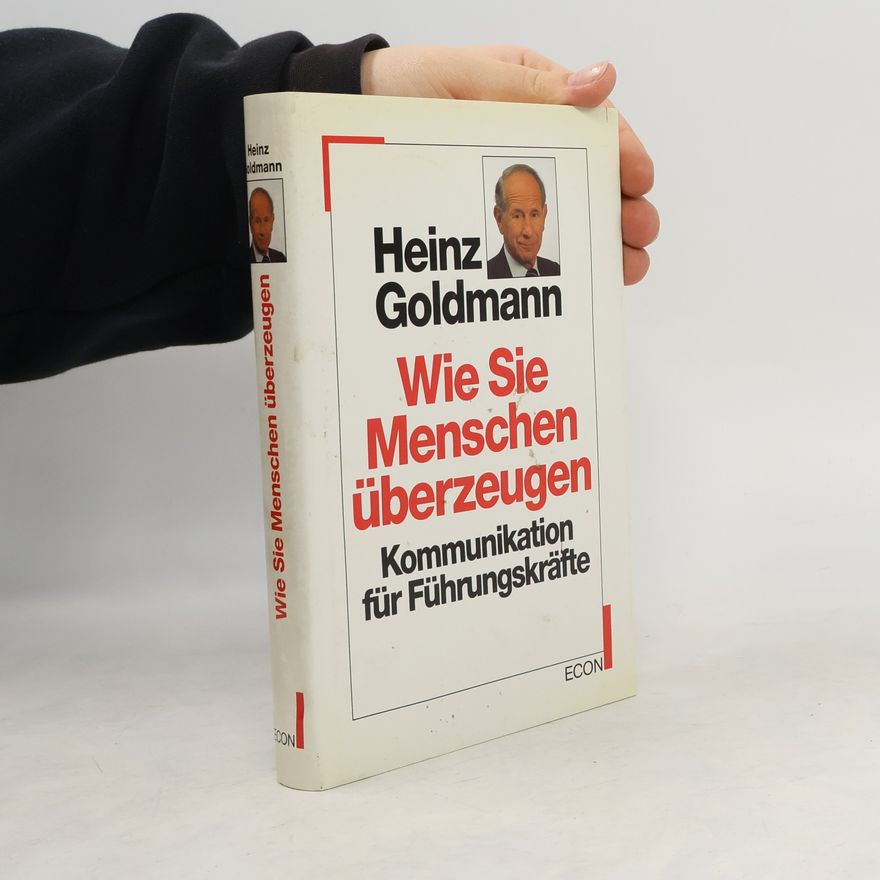 Heinz Goldmann Wie Sie Menschen überzeugen
