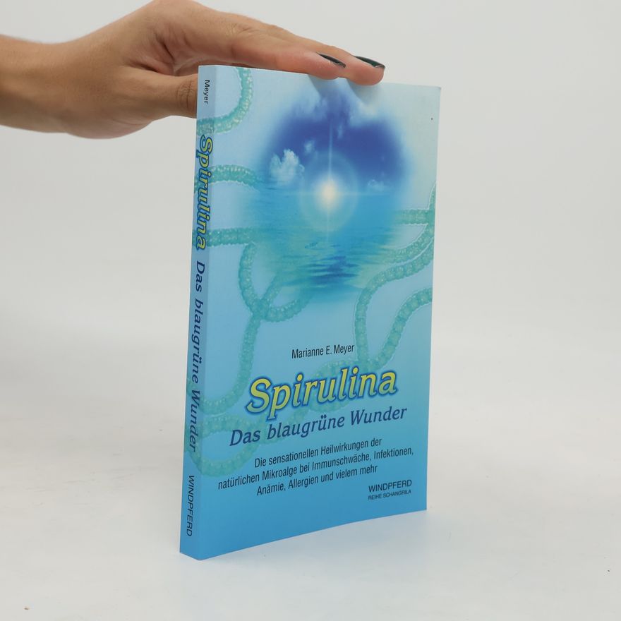 Marianne E. Meyer Spirulina: Das blaugrüne Wunder
