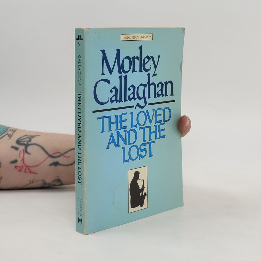 Morley Callaghan The Loved and the Lost
